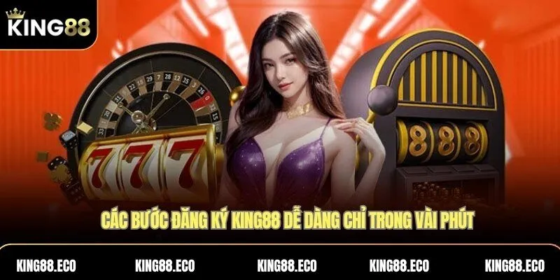 Cách đăng ký KING88 dễ dàng chỉ trong vài phút