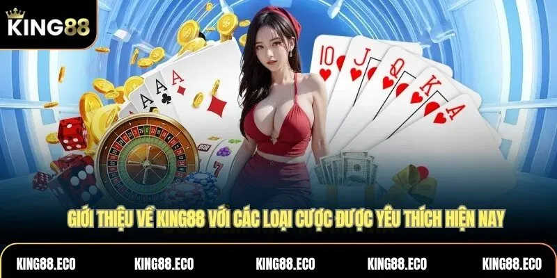 Giới thiệu King88 với các loại cược được yêu thích hiện nay
