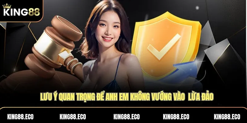 Lưu ý quan trọng để anh em không vướng vào KING88 lừa đảo