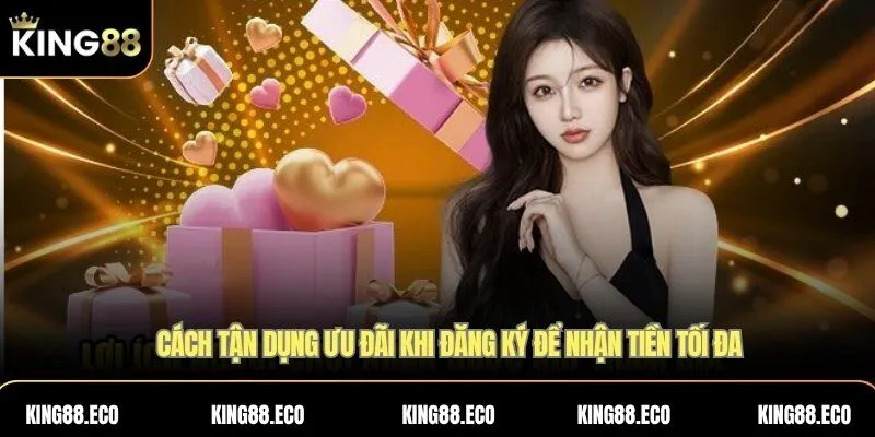 Cách tận dụng ưu đãi khi đăng ký để nhận tiền tối đa