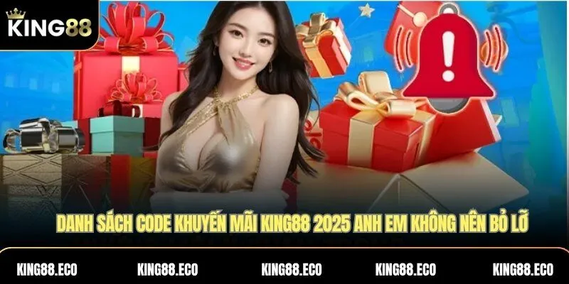 Danh sách code khuyến mãi KING88 8 2025 anh em không nên bỏ lỡ
