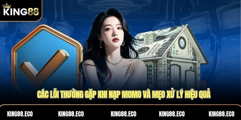 Các lỗi thường gặp khi nạp Momo và mẹo xử lý hiệu quả