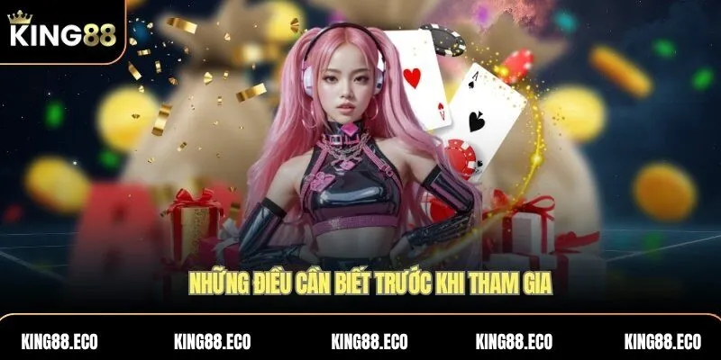 Những điều cần biết trước khi tham gia 